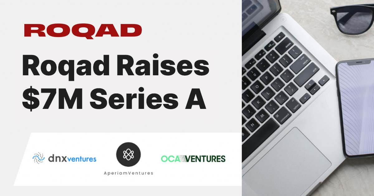 Roqad raises $7 million in Series A funding from dnx ventures, Aperiom Ventures, and OCA Ventures