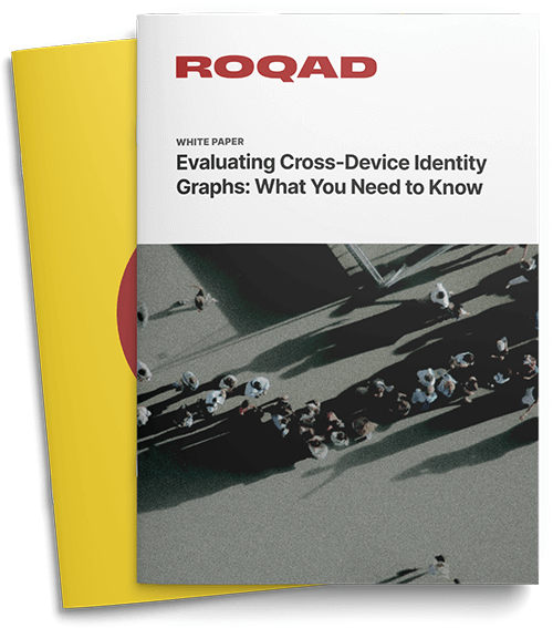 A Roqad white paper - Evaluating Cross Device Identity Graphs: What You Need to Know